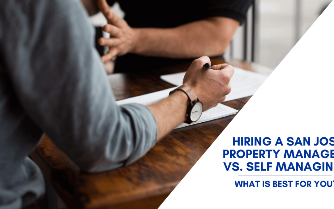 Hiring a San Jose Property Manager vs. Self Managing – What is Best for You?