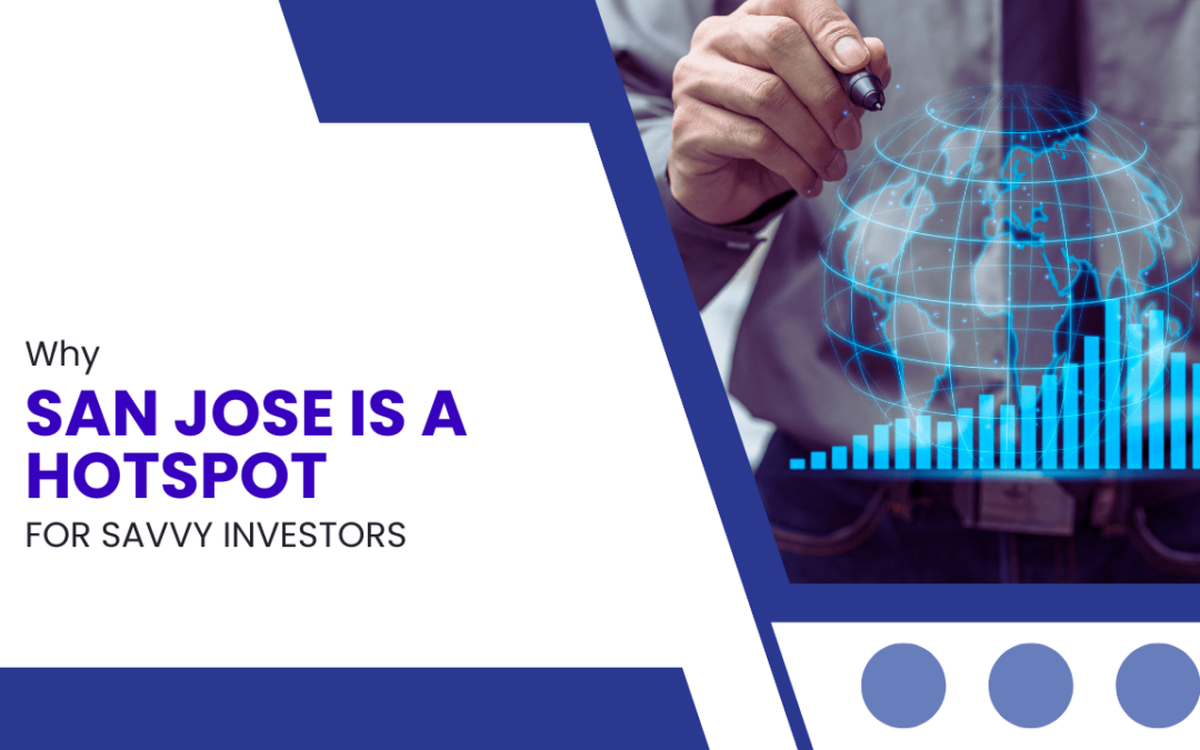 Why San Jose is a Hotspot for Savvy Investors