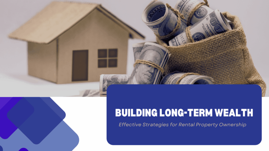 Building Long-Term Wealth: Effective Strategies for Rental Property Ownership - Article Banner