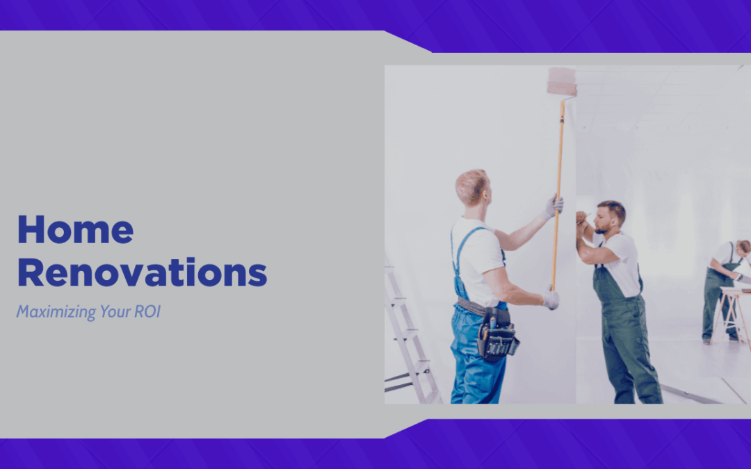 Home Renovations: Maximizing Your ROI