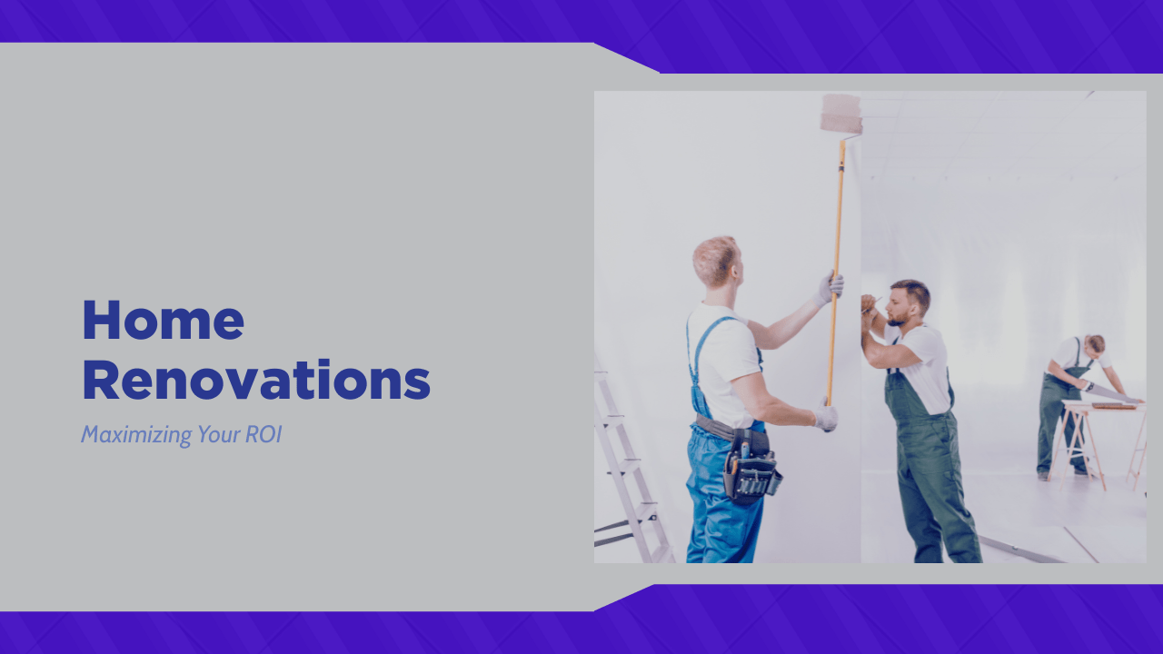 Home Renovations: Maximizing Your ROI
