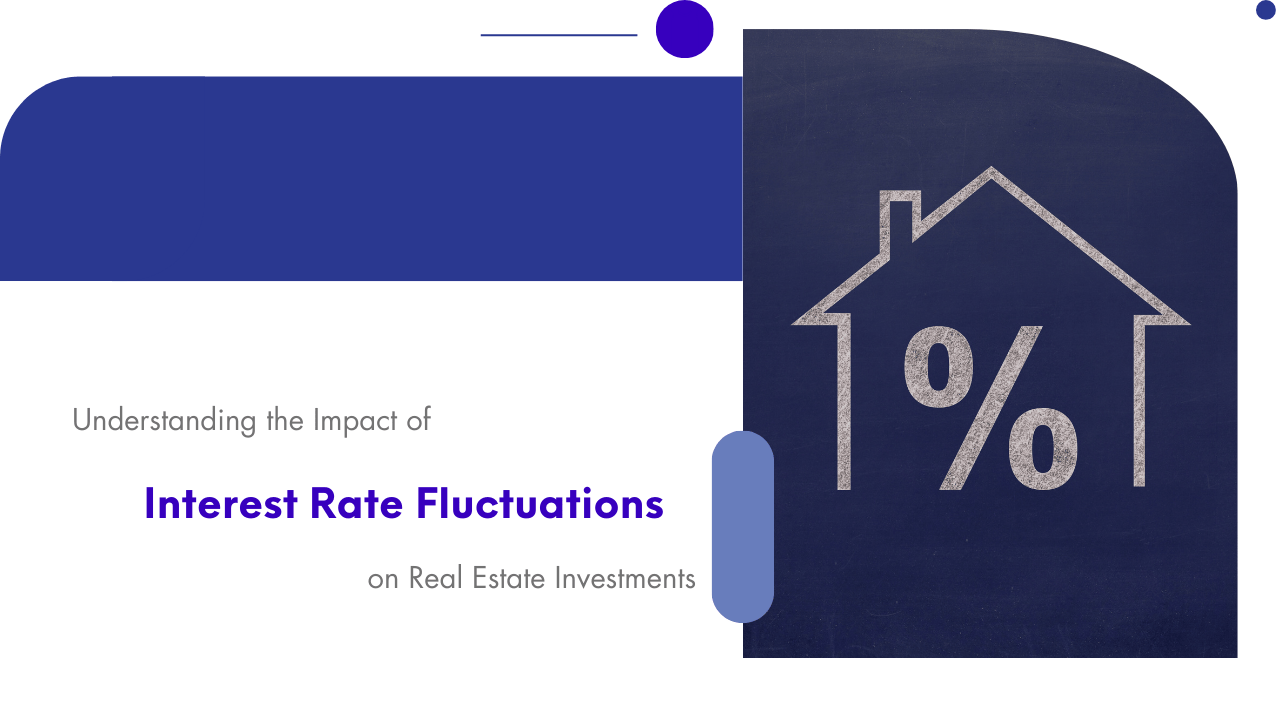 Understanding the Impact of Interest Rate Fluctuations on Real Estate Investments