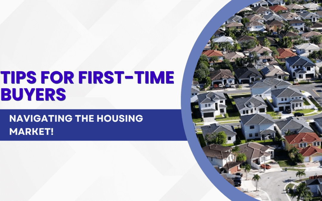 Navigating the Housing Market: Tips for First-Time Buyers